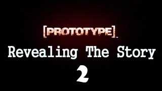 Prototype - Revealing The Story Part 2