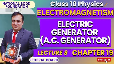 ELECTRIC GENERATOR (A.C. Generator) | Ch 19 ELECTROMAGNETISM| Phy 10 | Lec 8 | NBF | FBISE