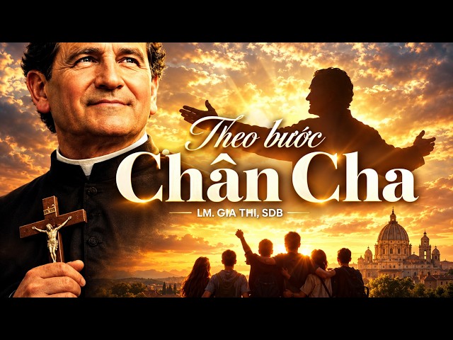 THEO BƯỚC CHÂN CHA - LM. GIA THI - VIE THỰC HIỆN