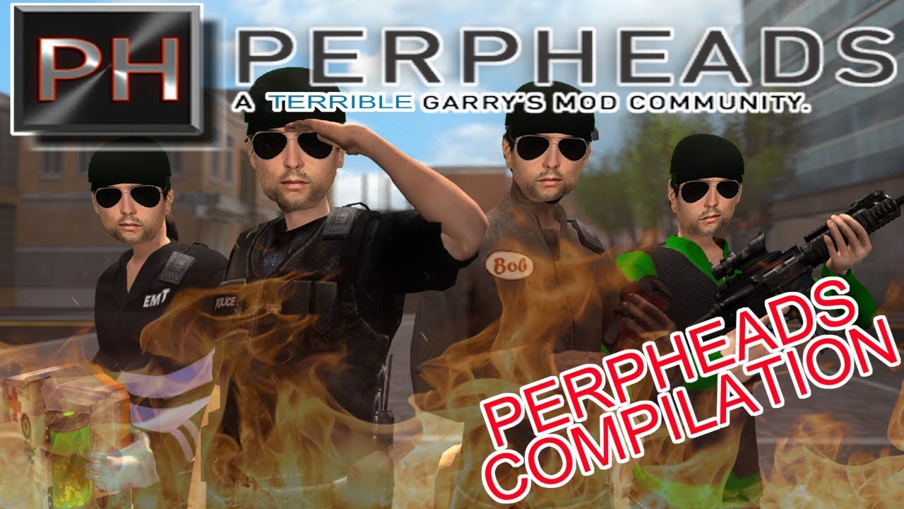 PERPHEADS COMPILATION :: A TERRIBLE GARRYS MOD COMMUNITY
