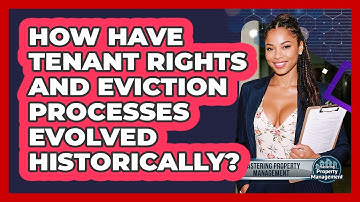 How Have Tenant Rights And Eviction Processes Evolved Historically? - Mastering Property Management