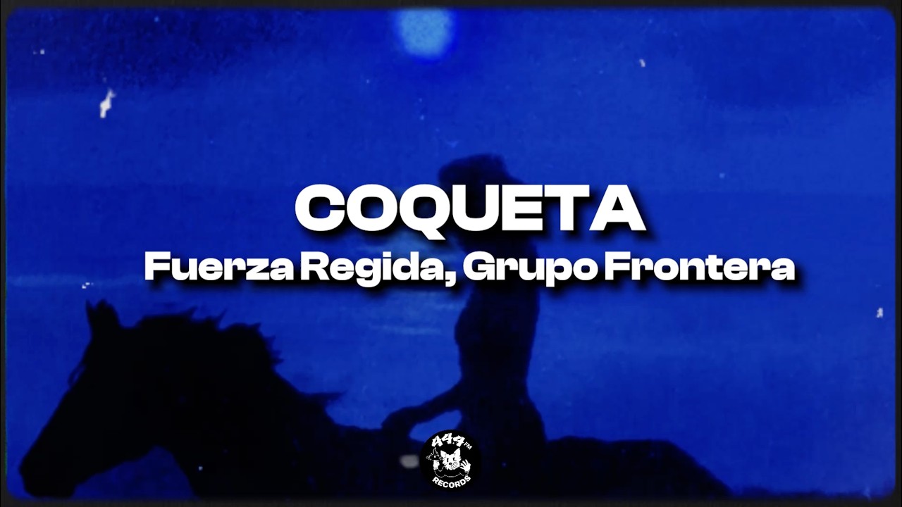 GRUPO FRONTERA, FUERZA REGIDA - Coqueta (letra / lyrics)