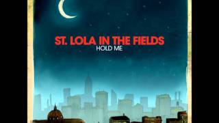 Watch St Lola In The Fields Hold Me video