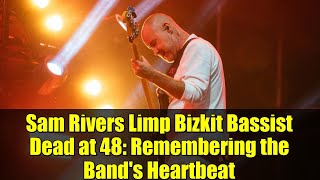 Sam Rivers Limp Bizkit Bist Dead At 48 Remembering The Bands Heartbeat