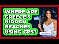 Where Are Greece's Hidden Beaches Using GPS? - Talking Greece