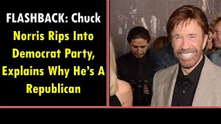 FLASHBACK: Chuck Norris Rips Into Democrat Party, Explains Why He’s A Republican
