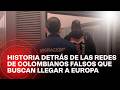 Así operan las redes de falsos colombianos que buscan llegar a Europa: el negocio desde las sombras