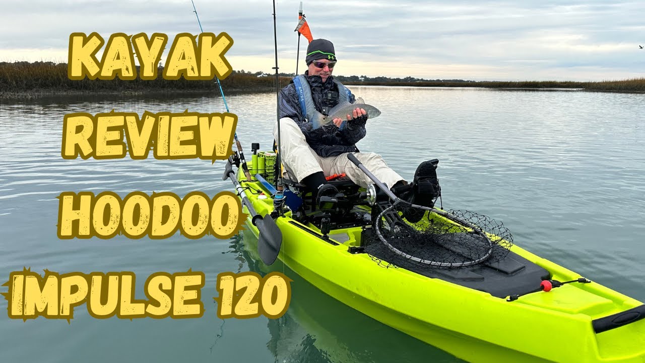 A Complete Review of the Hoodoo Impulse 120 Kayak after 7 Months on the