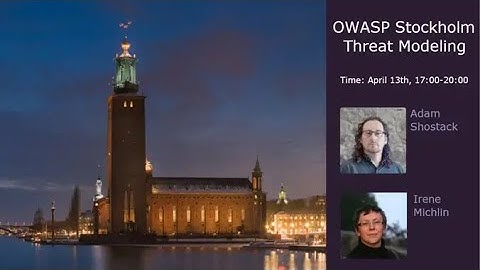 OWASP Stockholm Threat Modeling with Adam Shostack and Irene Michlin