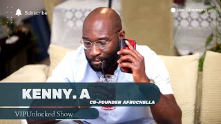 VIPUNLOCKED SHOW || KENNY AGYAPONG ( AFROCHELLA) - EP 9