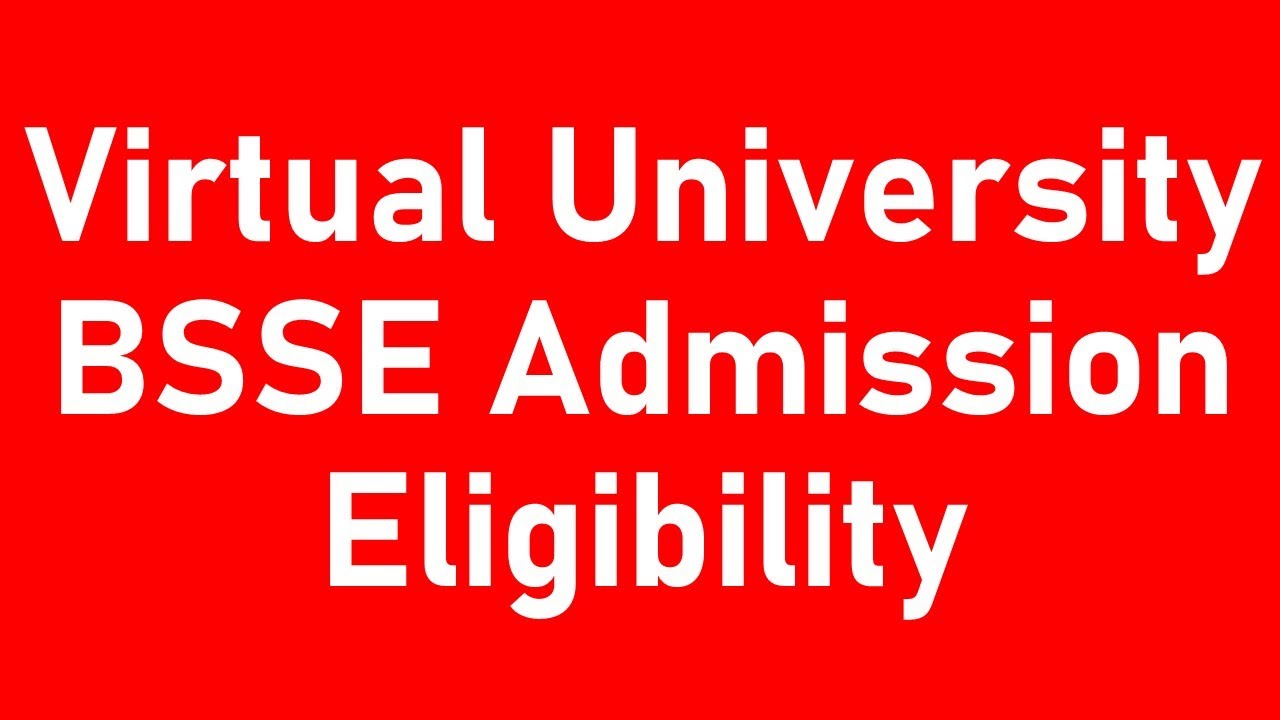 Virtual University BSSE Admission Eligibility-Virtual University BS-Virtual University BSSE