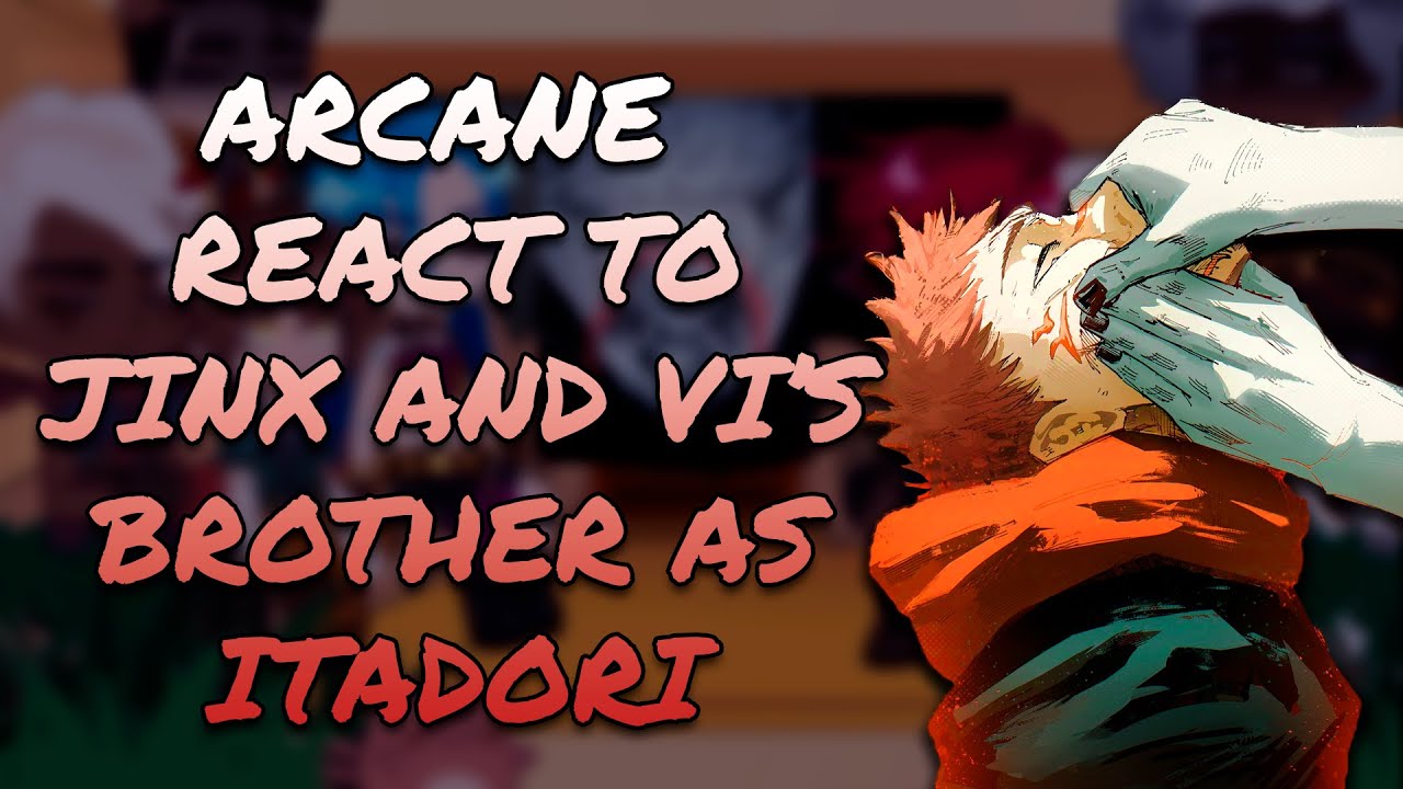 Arcane React To Jinx And Vi's Brother As Itadori || JJK || Gacha React