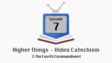 HT Video Catechism - Ep. 7: The Fourth Commandment