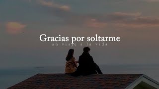 Amor | Gracias por soltarme, yo no sabía cómo irme.