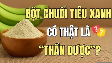 Sự Thật Về Bột Chuối Tiêu Xanh: "Thần Dược" Cho Sức Khỏe Đường Ruột?