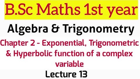 Exponential, trigonometric & hyperbolic function of a complex variable | Lecture 13