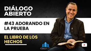 Diálogo Abierto | Libro de los Hechos | #43 | "Adorando en la prueba"