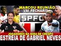 VAI FECHAR!!! SPFC MARCA REUNIÃO URGENTE! NA MIRA DE CRESPO | MARINHO | ESTREIA DE GABRIEL NEVES