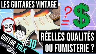Guitares vintage :  réelle qualité ou fumisterie? Guitar Talk #10