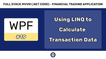 Using LINQ to Calculate User Transaction Data - FULL STACK WPF (.NET CORE) MVVM #19