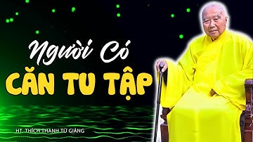 Dấu Hiệu Người Có CĂN TU, tu PHẬT Từ Kiếp Trước - BIẾT ĐƯỢC SỚM GIÁC NGỘ | Thiền Sư Thích Thanh Từ