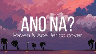 Ano na? - Raven & Ace Jerico cover [Lyrics]