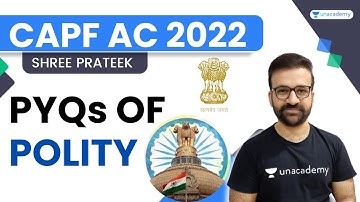PYQs On Polity | CAPF AC 2022 | Shree Prateek | Unacademy - Shaurya