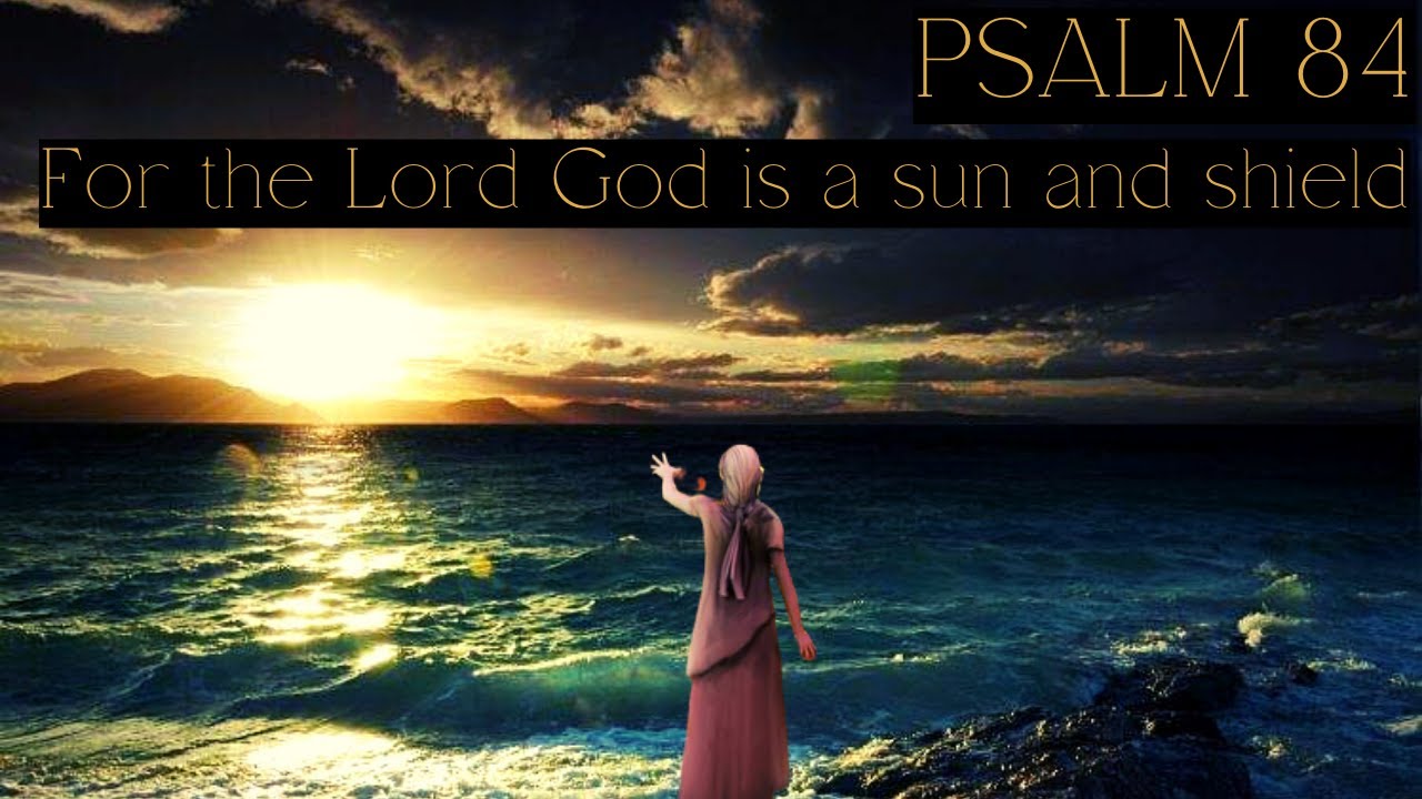 Psalm 84 | Oh Lord of Hosts, Blessed is the Man that trusts in YOU!