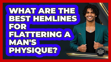 What Are The Best Hemlines For Flattering A Man