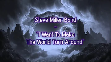 Steve Miller Band - "I Want To Make The World Turn Around" HQ/With Onscreen Lyrics! (2017 Remaster)