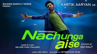Nachunga Aise Song: Millind Gaba Feat. Kartik Aaryan | Music MG | Asli Gold | Om Raut, Bhushan Kumar