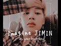 Imagine JIMIN as your boyfriend ♡