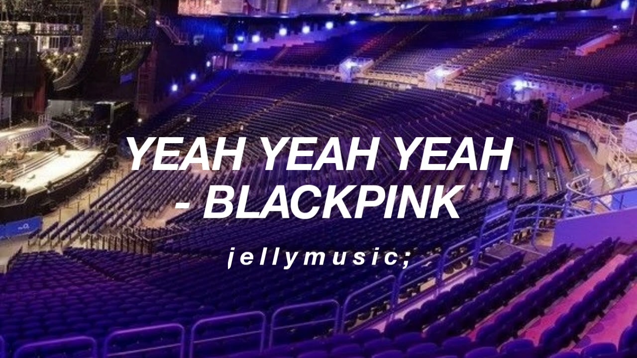 BLACKPINK (블랙핑크) - YEAH YEAH YEAH | BUT IN EMPTY ARENA | AUDIO CONCERT | USE HEADPHONES 🎧