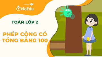 Toán Lớp 2 | Khi Phép Cộng Có Tổng Bằng 100 | VioEdu TV