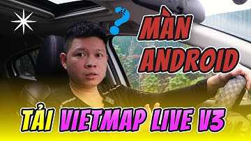 Cách Tải Vietmap Live V3 Trên Màn Hình Android – Hướng Dẫn Chi Tiết!