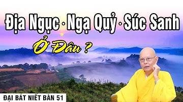 ĐẠI BÁT NIẾT BÀN kỳ 051 - Địa Ngục Ngạ Quỷ Súc Sanh Ở Đâu - HT.Từ Thông