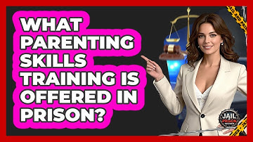 What Parenting Skills Training Is Offered In Prison? - Jail & Prison Insider