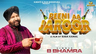 Peeni Aa Jaroor  | B Bhamra | Official video| Ram Bhogpuria | Punjabi Songs 2024