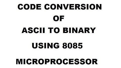 CODE CONVERSION OF ASCII TO BINARY NUMBER USING 8085 MICROPROCESSOR