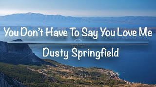 You Don't Have to Say You Love Me | Dusty Springfield (Lyrics)