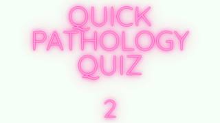 Quick Pathology Quiz 2 - Pathology mini tutorials
