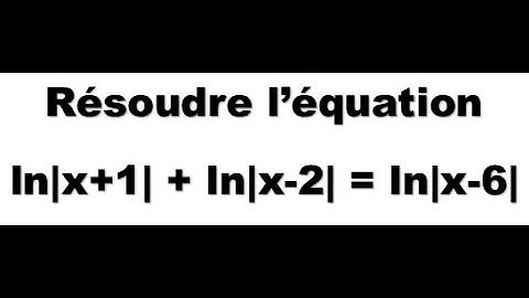 Logarithme : résolution des équations logarithmiques