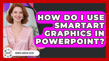 How Do I Use SmartArt Graphics In PowerPoint? - Admin Career Guide