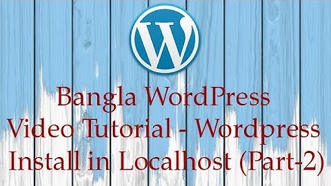 Bangla WordPress Video Tutorial - Wordpress Install in Localhost (Part-2)