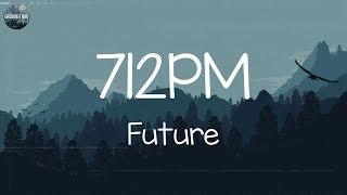 Future - 712PM [Lyrics] || Lil Durk, Metro Boomin, Young Dolph