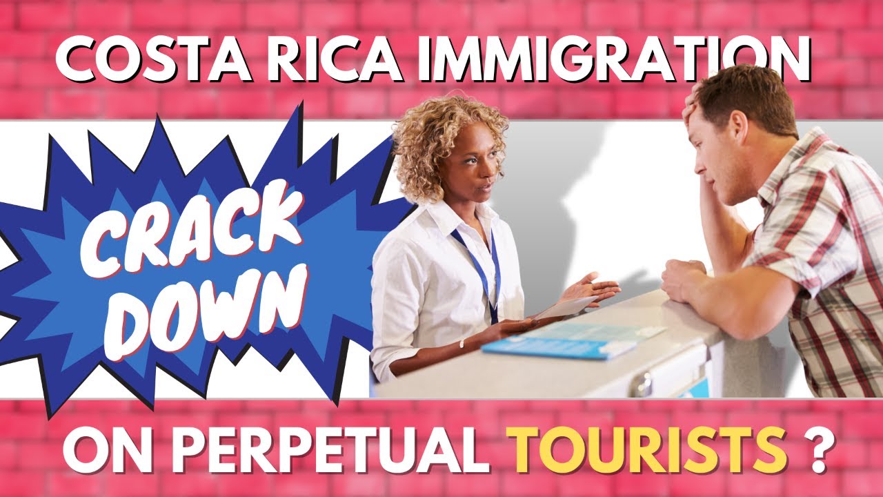 CRACKDOWN ON PERPETUAL TOURISTS IN COSTA RICA? / IMMIGRATION