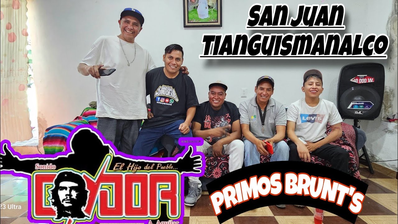ESTO NOS CUENTAN LOS PRIMOS BRUNT'S DE SAN JUAN TIANGUISMANALCO SONIDO CONDOR Y MAS