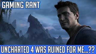 GAMING RANT: Naughty Dog Ruined The Uncharted 4 Experience