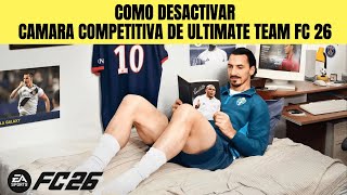 COMO DESACTIVAR CAMARA COMPETITIVA DE ULTIMATE TEAM EN FC 26 🟢