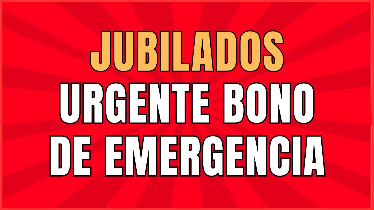 URGENTE BONO DE EMERGENCIA PARA JUBILADOS ! - YouTube